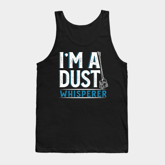 I'm a Dust Whisperer Tank Top by WyldbyDesign